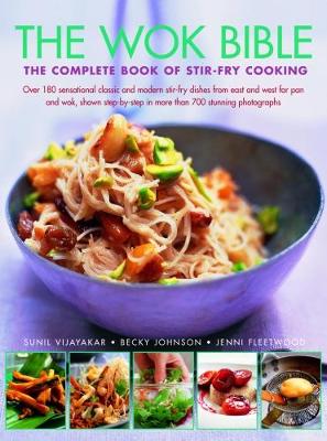 Wok Bible: The complete book of stir-fry cooking: over 180 sensational classic and modern stir-fry dishes from east and west for pan and wok, shown step-by-step in more than 700 stunning photographs (Paperback)