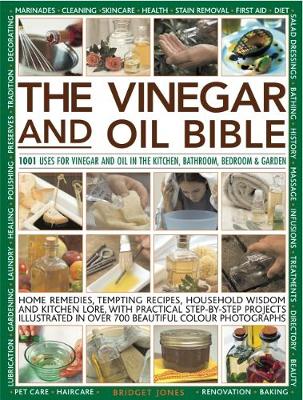 Vinegar and Oil Bible: 1001 uses for vinegar and oil in the kitchen, bathroom, bedroom and garden: home remedies, tempting recipes, household wisdom and kitchen lore, with practical step-by-step projects illustrated in over 700 beautiful photographs (Paperback)