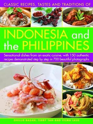 Indonesia and the Philippines, Classic Tastes and Traditions of: Sensational dishes from an exotic cuisine, with 150 authentic recipes demonstrated step by step in 700 beautiful photographs (Paperback)