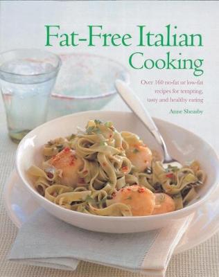 Fat-Free Italian Cooking: Over 160 low-fat and no-fat recipes for tempting, tasty and healthy eating (Paperback)
