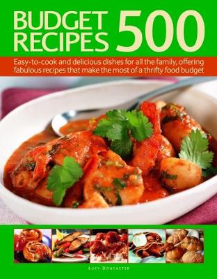 500 Budget Recipes: Easy-to-cook and delicious dishes for all the family, offering fabulous recipes that make the most of a thrifty food budget (Paperback)