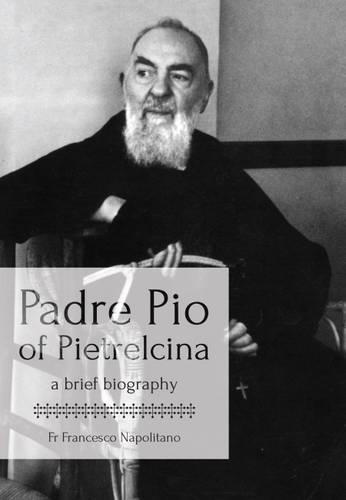 Padre Pio of Pietrelcina: A Brief Biography (Hardback)