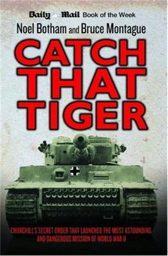Catch That Tiger: Churchill's Secret Order That Launched the Most Astounding and Dangerous Mission of World War II (Paperback)