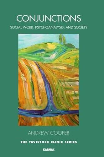 Conjunctions: Between Social Work, Psychoanalysis, and Society - The Tavistock Clinic Series (Paperback)