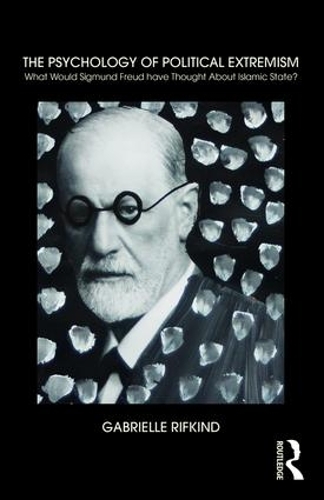 The Psychology of Political Extremism: What Would Sigmund Freud have Thought About Islamic State? (Paperback)