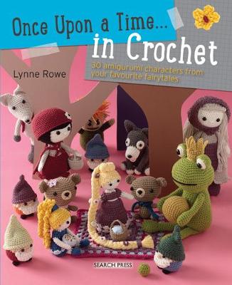 Once Upon a Time... in Crochet (UK): 30 Amigurumi Characters from Your Favourite Fairytales (Paperback)
