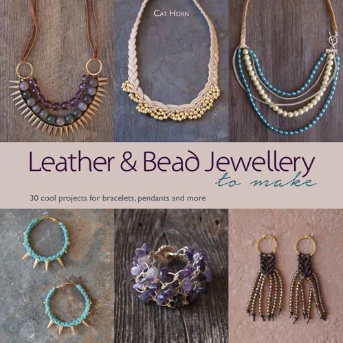 Leather and Bead Jewellery to Make: 30 Cool Projects for Bracelets, Pendants and More (Paperback)
