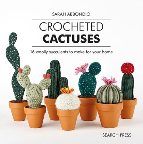 Crocheted Cactuses: 16 Woolly Succulents to Make for Your Home (Hardback)