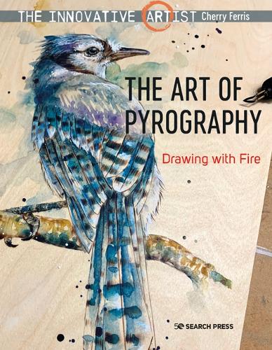 The Innovative Artist: The Art of Pyrography: Drawing with Fire - The Innovative Artist (Paperback)