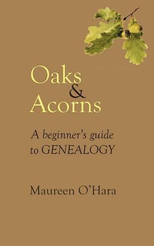 Oaks & Acorns A Beginner's Guide to Genealogy (Paperback)