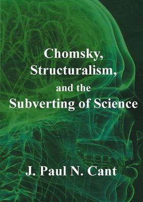 Chomsky, Structuralism, and the Subverting of Science: Collected Papers (Paperback)