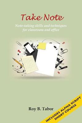 Take Note: Note-Taking Skills and Techniques for Classroom and Office (Paperback)