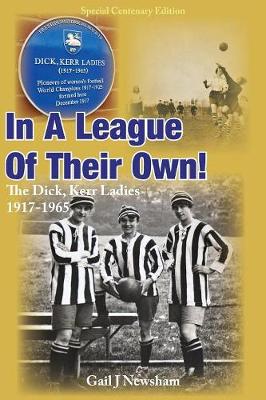 In a League of Their Own: The Dick, Kerr Ladies 1917-1965 (Paperback)