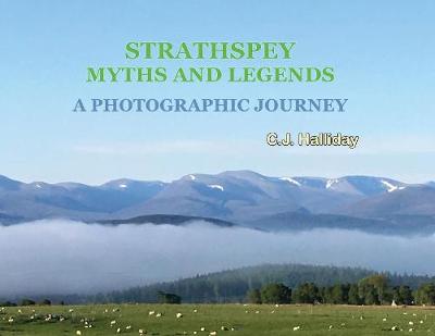 Strathspey Myths and Legends - A Photographic Journey (Paperback)
