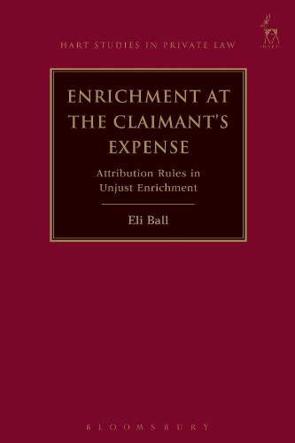 Enrichment at the Claimant's Expense: Attribution Rules in Unjust Enrichment - Hart Studies in Private Law (Hardback)