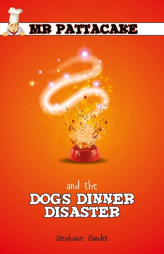 Mr Pattacake and the Dog's Dinner Disaster - Mr Pattacake (Paperback)