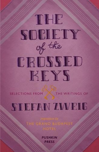 The Society of the Crossed Keys: Selections from the Writings of Stefan Zweig, Inspirations for The Grand Budapest Hotel (Paperback)