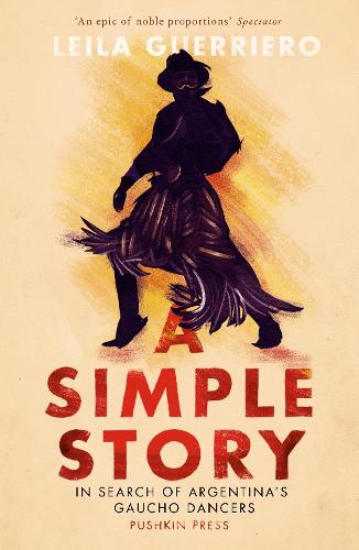 A Simple Story: In Search of Argentina's Gaucho Dancers (Paperback)