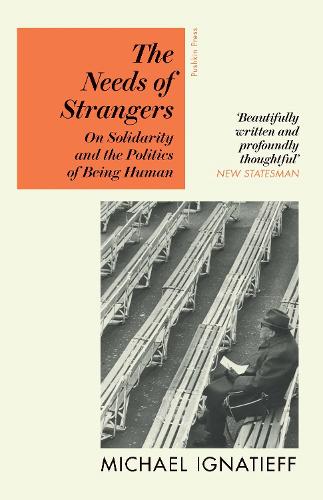 The Needs of Strangers: On Solidarity and the Politics of Being Human (Paperback)
