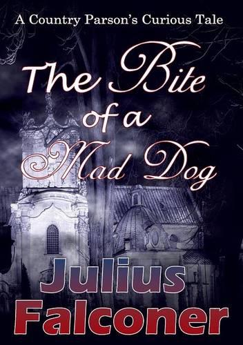 The Bite of a Mad Dog: A Country Parson's Curious Tale - Julius Falconer Series 17 (Paperback)