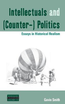 Intellectuals and (Counter-) Politics: Essays in Historical Realism - Dislocations (Hardback)