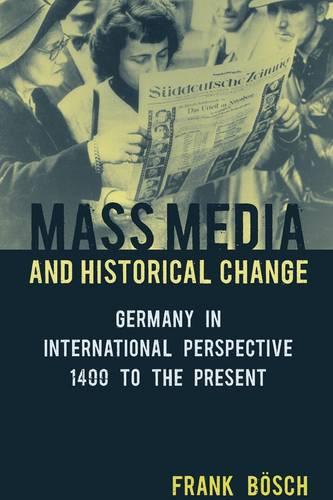Mess Media and Historical Change: Germany in International Perspective, 1400 to the Present (Hardback)