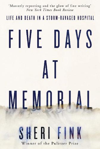 Five Days at Memorial: Life and Death in a Storm-ravaged Hospital (Paperback)