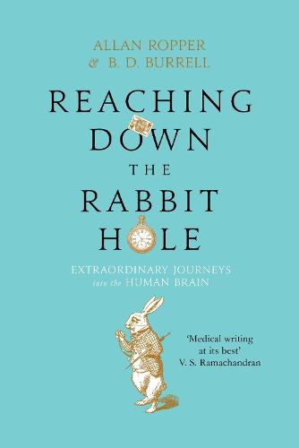 Reaching Down the Rabbit Hole: Extraordinary Journeys into the Human Brain (Hardback)