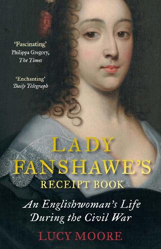 Lady Fanshawe's Receipt Book: An Englishwoman’s Life During the Civil War (Paperback)