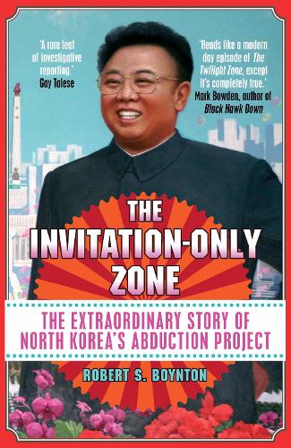The Invitation-Only Zone: The Extraordinary Story of North Korea's Abduction Project (Paperback)