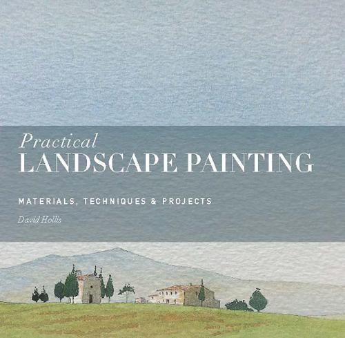 Practical Landscape Painting: Materials, Techniques & Projects (Paperback)