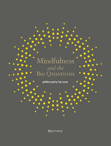 Mindfulness and the Big Questions: Philosophy for now - Mindfulness series (Paperback)