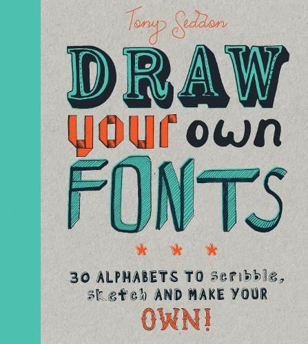 Draw Your Own Fonts: 30 alphabets to scribble, sketch, and make your own! (Paperback)