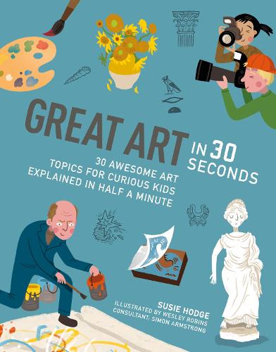 Great Art in 30 Seconds: 30 awesome art topics for curious kids - Kids 30 Second (Paperback)