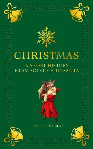 Christmas: A short history from solstice to santa (Hardback)