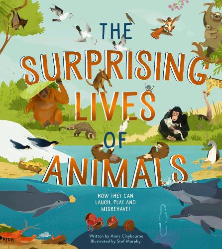 The Surprising Lives of Animals: How they can laugh, play and misbehave! (Hardback)