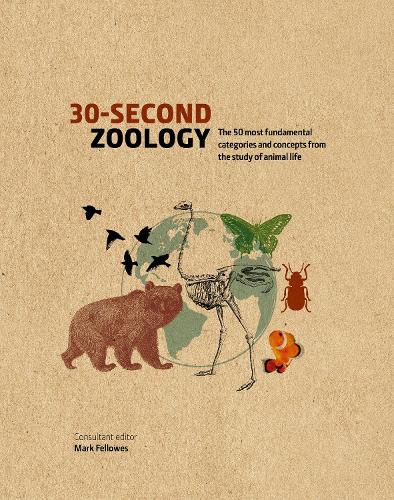30-Second Zoology: The 50 most fundamental categories and concepts from the study of animal life - 30 Second (Hardback)