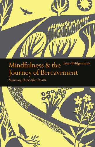 Mindfulness & the Journey of Bereavement: Restoring Hope after a Death - Mindfulness series (Paperback)