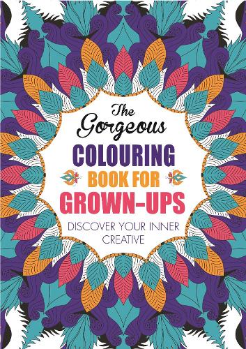 The Gorgeous Colouring Book for Grown-ups: Discover Your Inner Creative (Paperback)