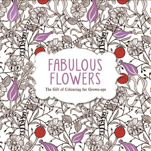 Fabulous Flowers: The Gift of Colouring for Grown-ups (Paperback)