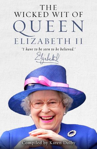 The Wicked Wit of Queen Elizabeth II - The Wicked Wit (Hardback)