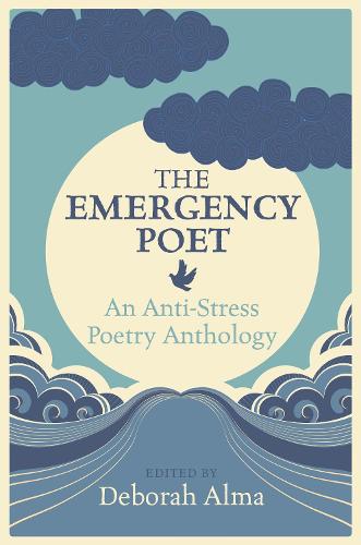 The Emergency Poet: An Anti-Stress Poetry Anthology (Hardback)