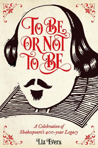 To Be or Not To Be: A Celebration of Shakespeare's 400-year Legacy (Hardback)