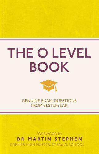 The O Level Book: Genuine Exam Questions From Yesteryear (Paperback)