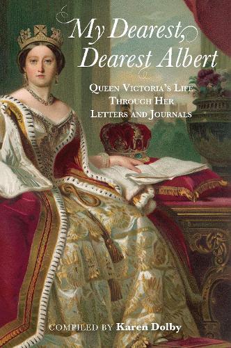 My Dearest, Dearest Albert: Queen Victoria's Life Through Her Letters and Journals (Hardback)