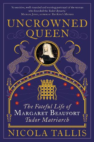 Uncrowned Queen: The Treacherous Life of Margaret Beaufort, Tudor Rebel (Hardback)