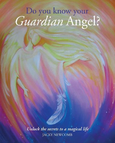 Do You Know Your Guardian Angel?: Unlock the Secrets to a Magical Life (Paperback)