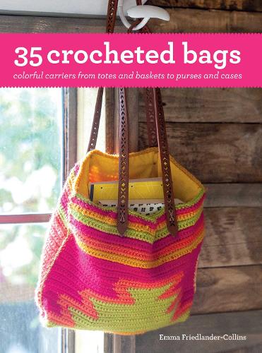 35 Crocheted Bags By Emma Friedlander Collins Waterstones 35 Crocheted Bags Colourful Carriers From Totes And Baskets To Handbags Cases Paperback