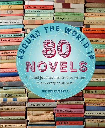 Around the World in 80 Novels: A Global Journey Inspired by Writers from Every Continent (Hardback)