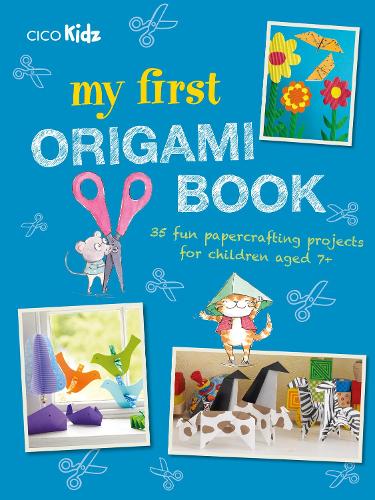 My First Origami Book: 35 Fun Papercrafting Projects for Children Aged 7+ (Paperback)